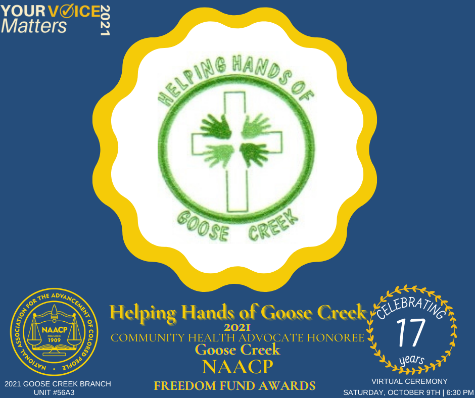 "Helping Hands of Goose Creek is being recognized by the Goose Creek NAACP as a 2021 Community Health Advocate Honoree. This is truly an honor and we thank the Goose Creek NAACP for this recognition of our work within the community, especially during this challenging time with the pandemic. If you would like to purchase a ticket and attend the GC NAACP Freedom Fund Awards Ceremony, please see the posted Flyer.